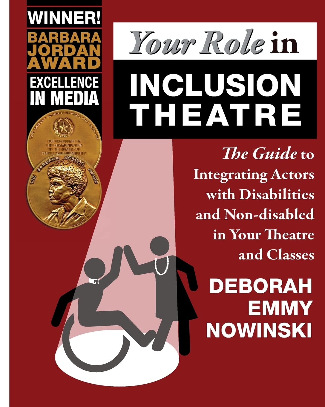Your Role in Inclusion Theatre: The Guide to Integrating Actors with Disabilities and Nondisabled in Your Theatre and Classes