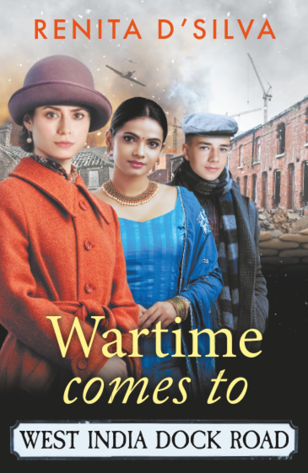 Wartime Comes to West India Dock Road: A heart-breaking, heart-mending story of resilience and love from Renita D'Silva