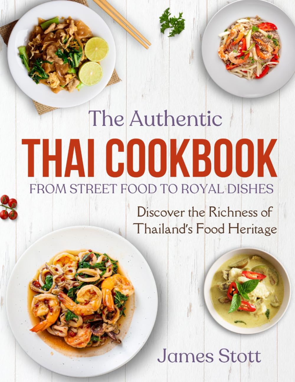 The Authentic Thai Cookbook: From Street Food To Royal Dishes (Around the World in Tasty Ways)      Paperback – May 1, 2024