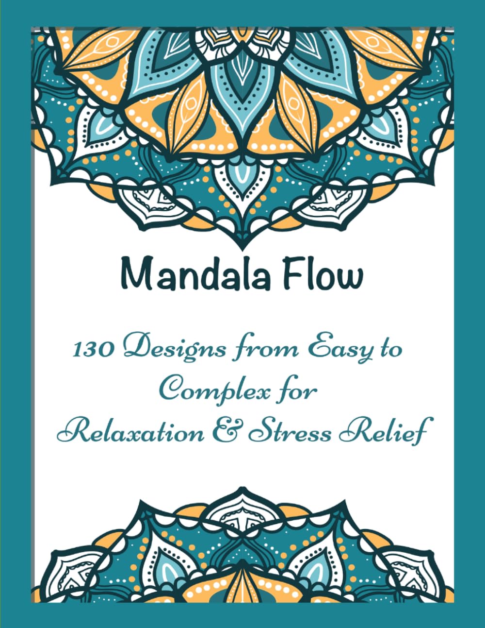 Mandala Flow: 130 Designs from Easy to Complex for Relaxation & Stress Relief