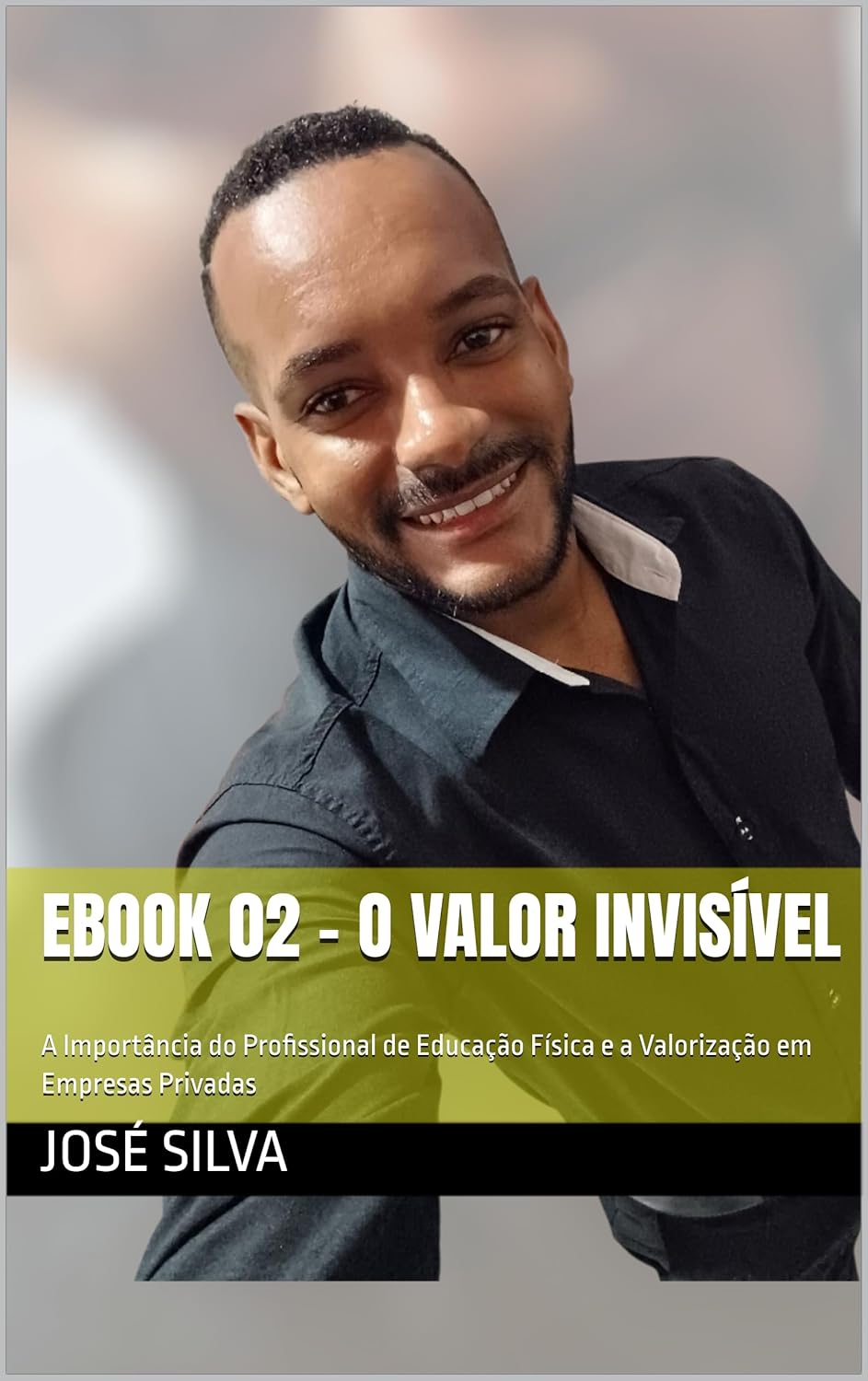 Ebook 02 - O Valor Invisível: A Importância do Profissional de Educação Física e a Valorização em Empresas Privadas (Portuguese Edition)      Kindle Edition