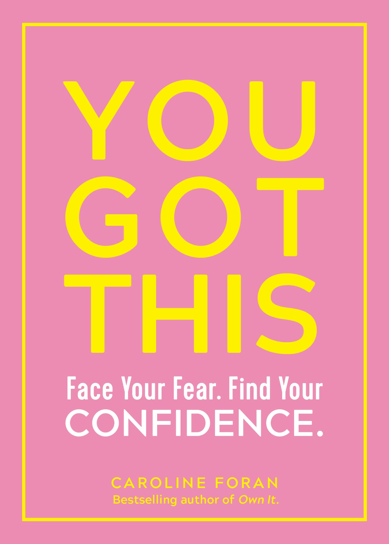 You Got This: Face Your Fear. Find Your Confidence.