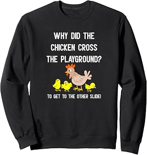 Why Did The Chicken Cross The Playground? Funny Dad Joke Sweatshirt