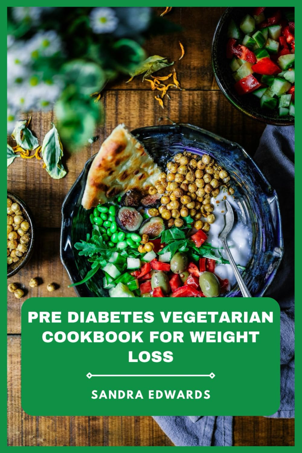 Pre Diabetes Vegetarian Cookbook for Weight Loss: Delicious Plant-Based Meals and 30-Day Meal Plans to Manage Blood Sugar, Boost Metabolism, and Support Healthy Weight Loss