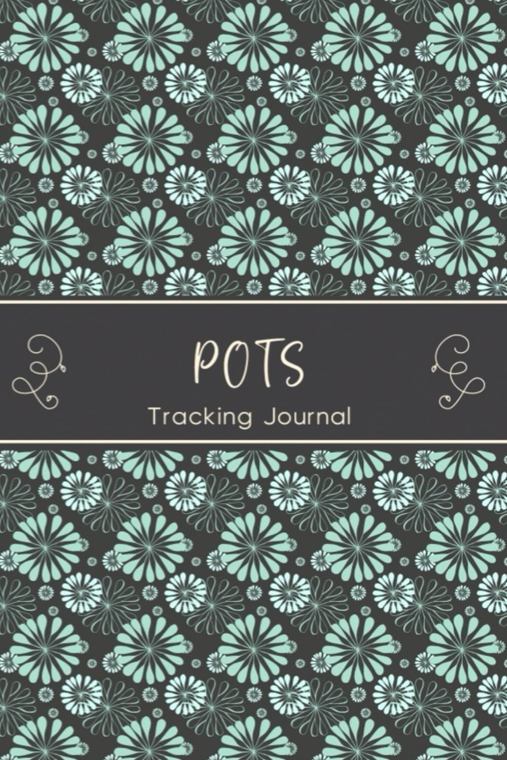 POTS Tracking Journal: Journal workbook for Postural Orthostatic Tachycardia Syndrome Management with Symptom Tracker, Pain Scale, Medications Log and all Health Activities.