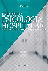 Ensaios de psicologia hospitalar: O atendimento com humanização e sensibilização