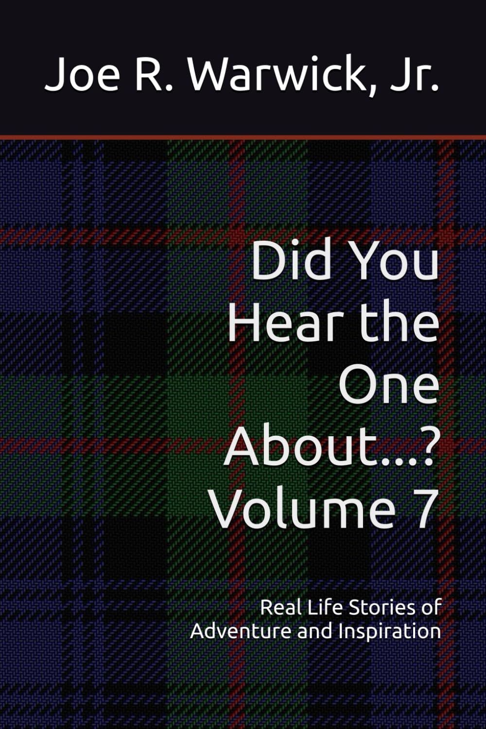 Did You Hear the One About...? Volume 7: Real Life Stories of Adventure and Inspiration