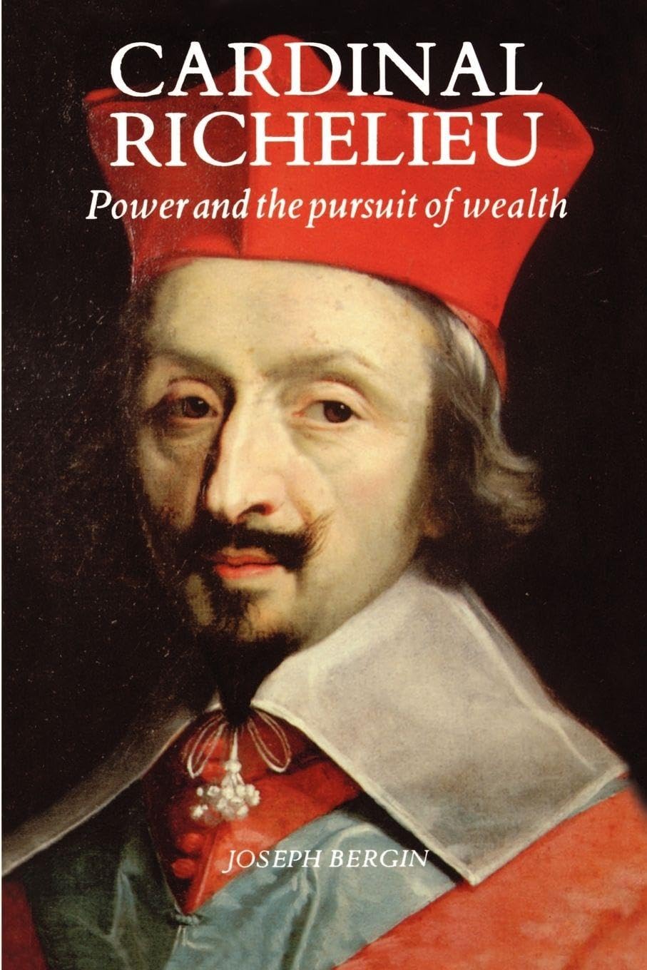 Cardinal Richelieu: Power and the Pursuit of Wealth - Bergin, Joseph