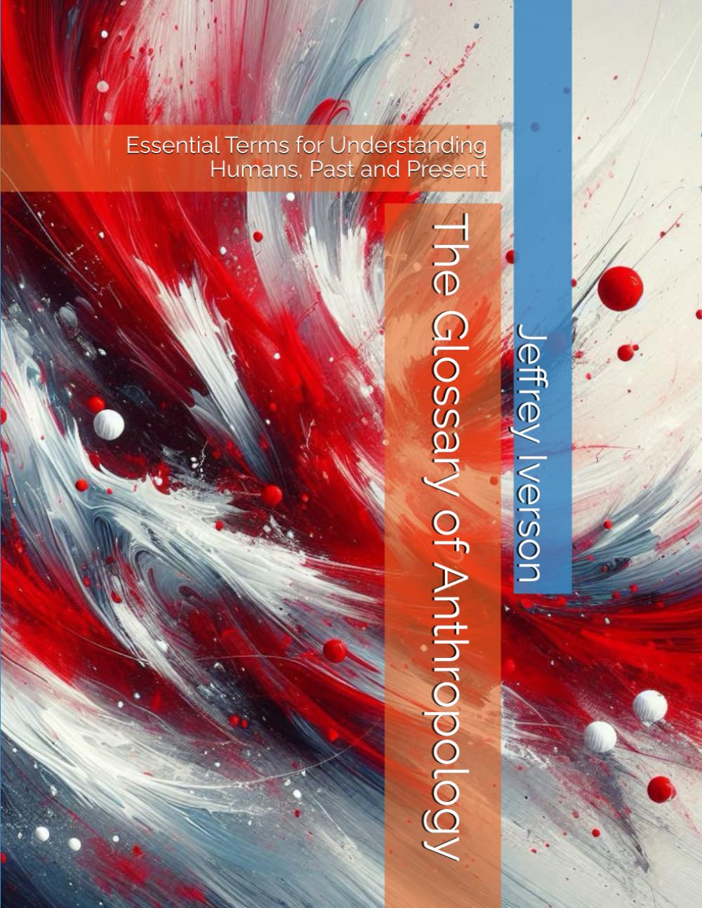 The Glossary of Anthropology: Essential Terms for Understanding Humans, Past and Present
