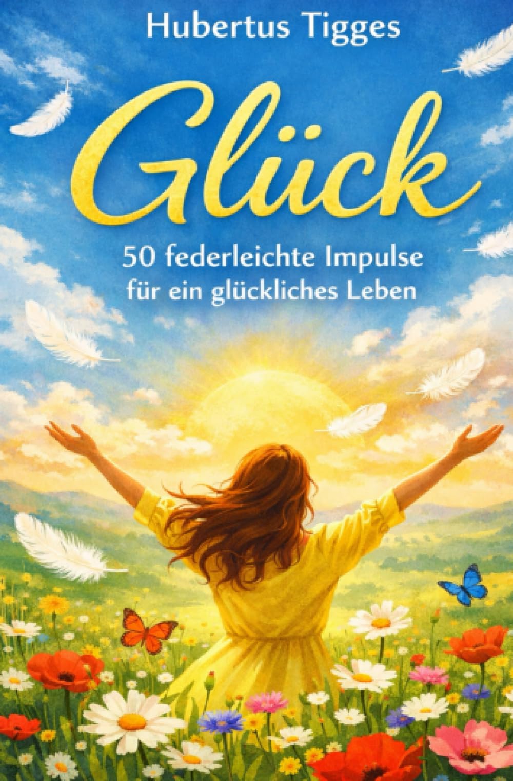 Glück - 50 federleichte Impulse für ein glückliches Leben