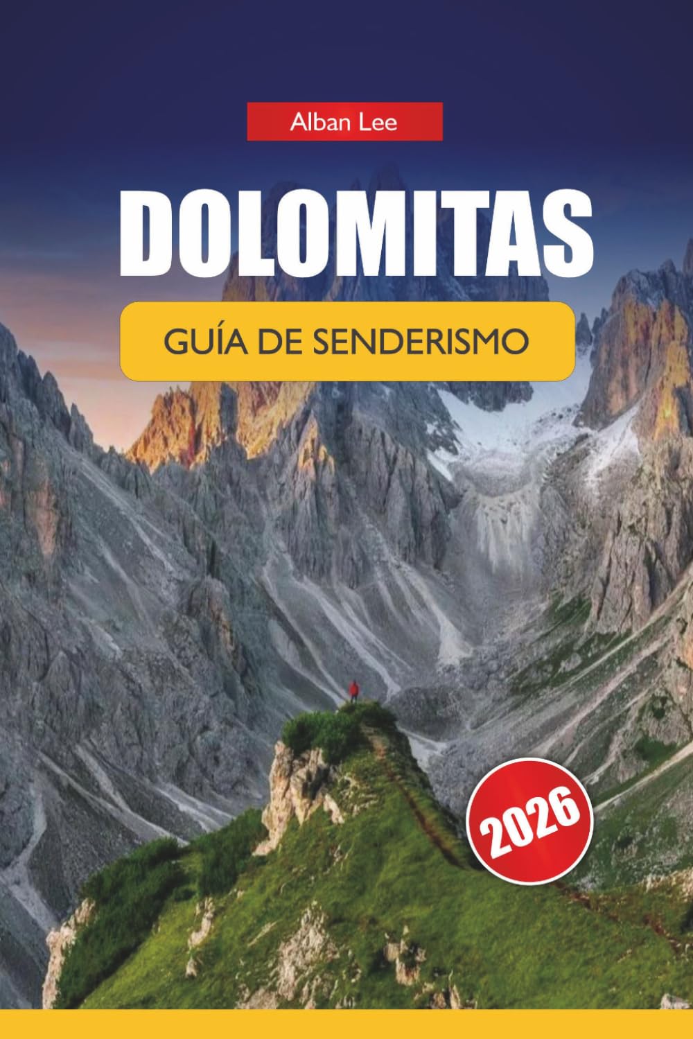 DOLOMITAS GUÍA DE SENDERISMO 2026: Rutas seleccionadas desde caminatas fáciles hasta circuitos alpinos con planificación presupuestaria, consejos de ... local (Trailblazer’s Ultimate Hiking Guides)
