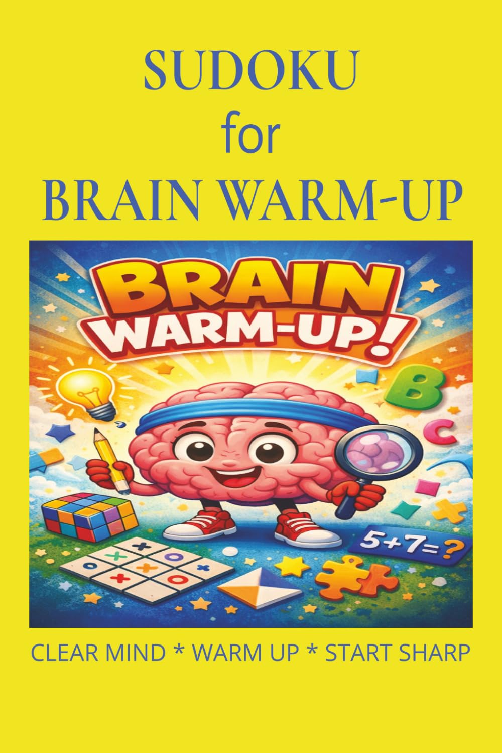 Sudoku for Brain Warm-Up: Sudoku for Brain Warm-Up | Help Calm The Mind, Relax, and Focus | 6x9 inches,110 pages | 50+ Puzzles | Solutions Included