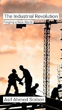 The Industrial Revolution: Forging a New World