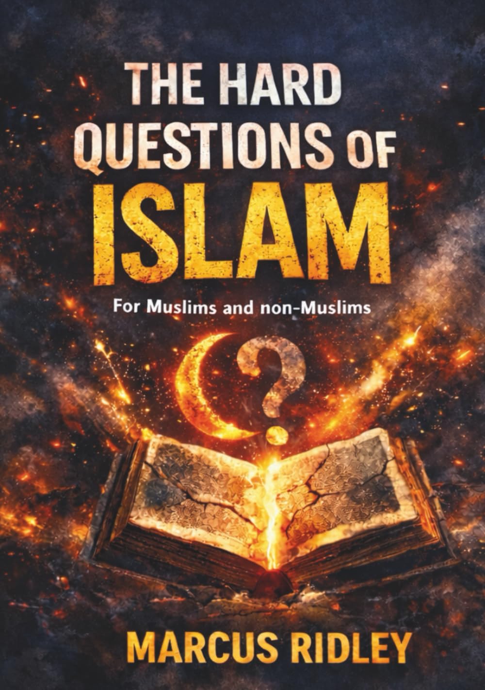 The Hard Questions of ISLAM: For Muslims and non-Muslims