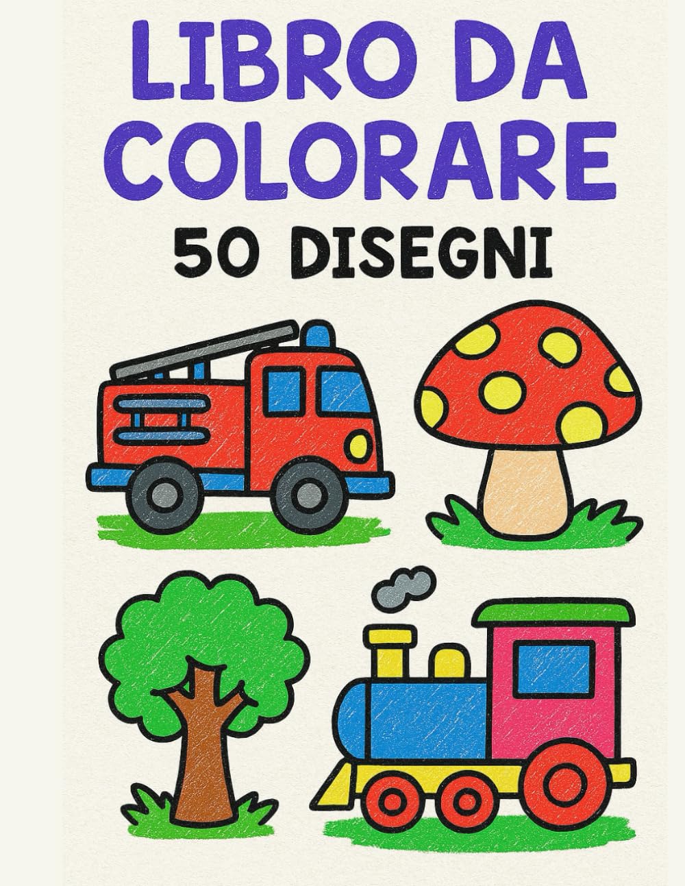 Libro da Colorare per Bambini 3-7 Anni: Disegni Facili e Grandi, Giochi e Oggetti per Imparare Divertendosi.: Perfetto per bimbi piccoli – 50 ... la motricità fine e stimolare la creatività
