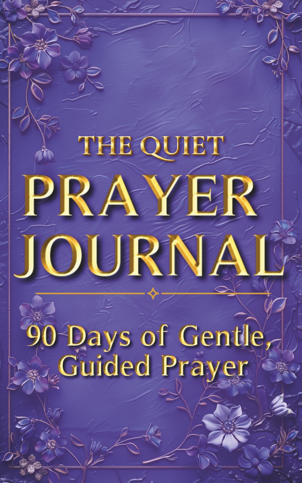 The Quiet Prayer Journal: 90 Days of Gentle Guided Prayer