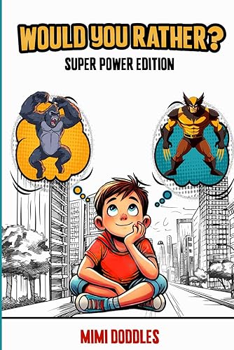 Would You Rather? Crazy Superpower Edition: Try Not to Laugh at These 200+ Clean and Mind-Bending Questions for Kids Ages 8-12