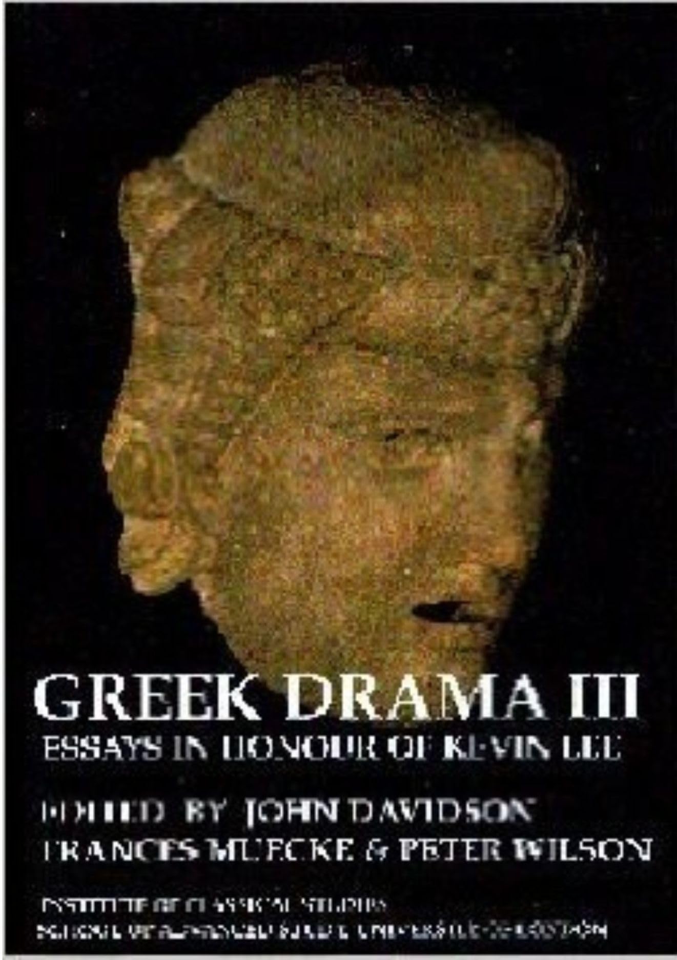 Greek Drama III: Essays in Honour of Kevin Lee (Bulletin Supplement): Essays in Honour of Kevin Lee (BICS Supplement 87): No. 87 (Bulletin of the Institute of Classical Studies Supplements)