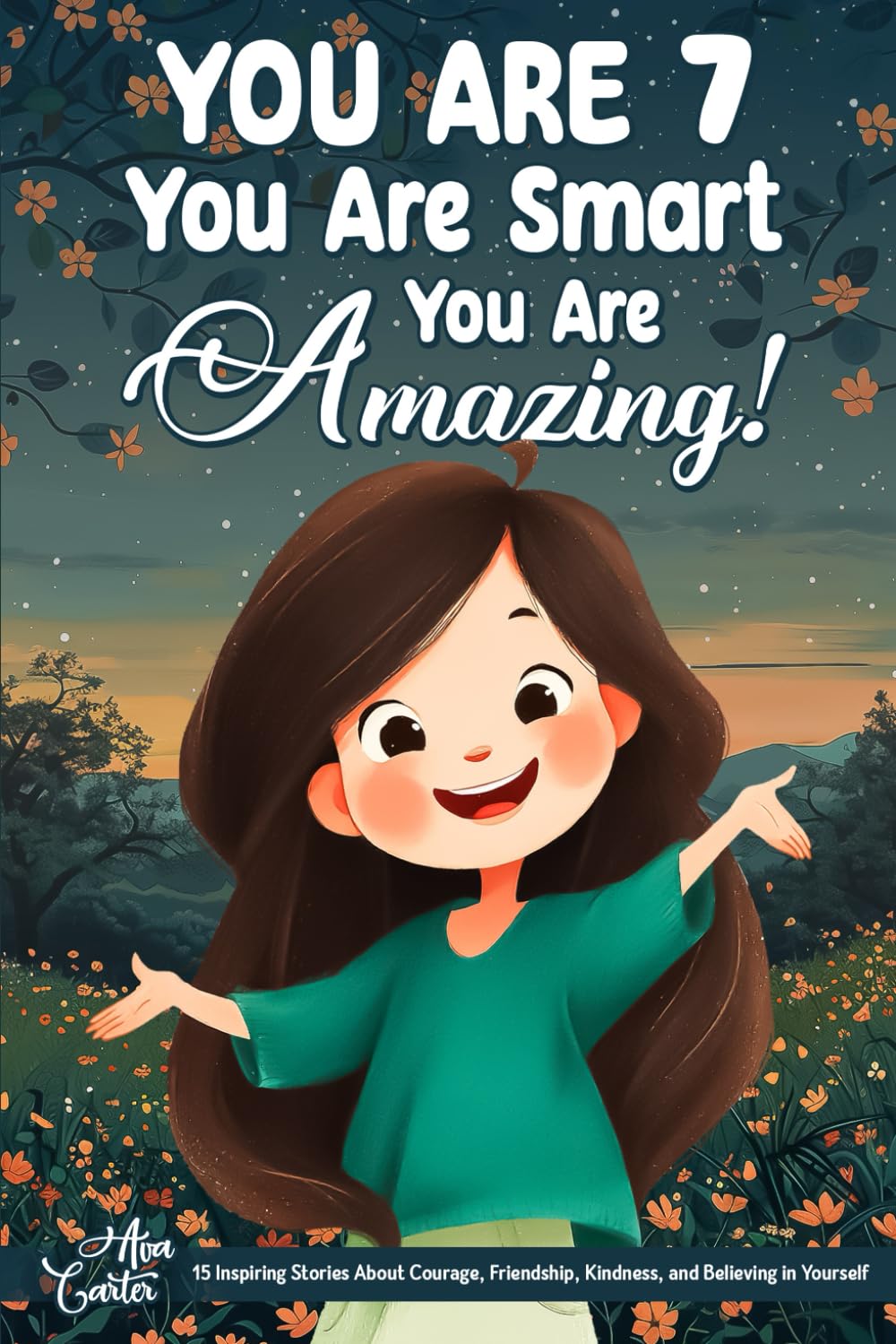 You Are 7, You Are Smart, You Are Amazing!: 15 Inspiring Stories About Courage, Friendship, Kindness, and Believing in Yourself (Gifts for Amazing Kids)