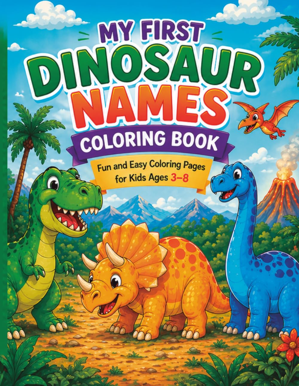 My First Dinosaur Names Coloring Book: Fun and Easy Dinosaur Coloring Pages with Prehistoric Adventures for Kids Ages 3–8