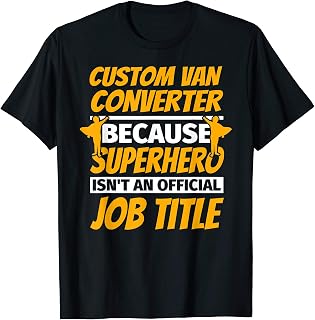 CUSTOM VAN CONVERTER Funny Humor Gift T-Shirt
