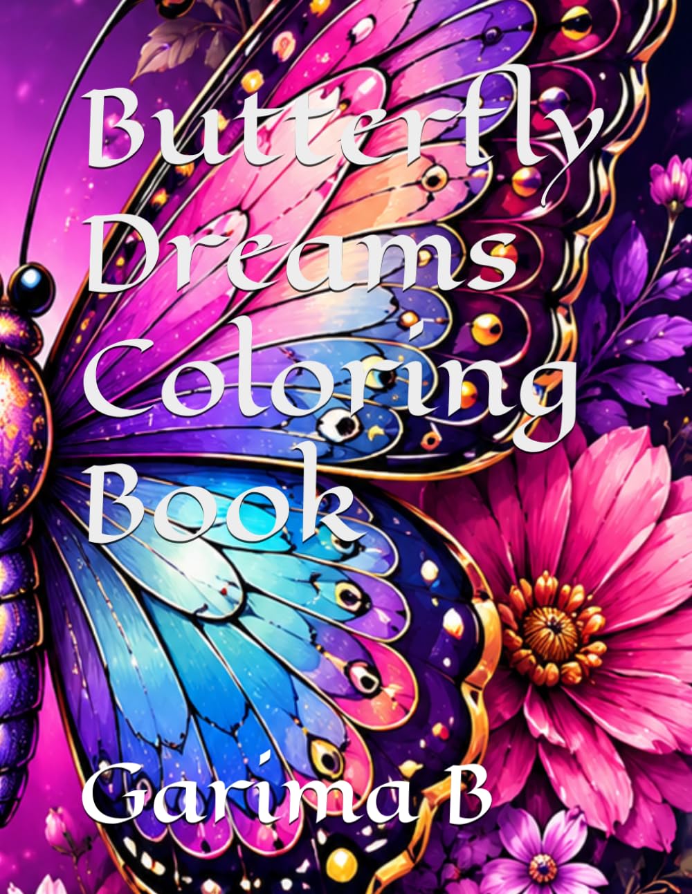 Butterfly Dreams Coloring Book: 45 Gorgeous Butterfly Designs for Relaxation, Stress Relief, and Creative Fun
