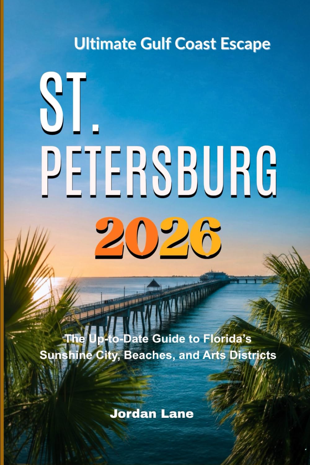 ST. PETERSBURG 2026: The Up-to-Date Guide to Florida’s Sunshine City, Beaches, and Arts Districts