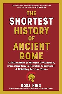 The Shortest History of Ancient Rome: A Millennium of Western Civilization, from Kingdom to Republic to Empire―A Retelling for Our Times (The Shortest History Series)