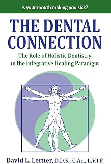 The Dental Connection: The Role of Holistic Dentistry in the Integrative Healing Paradigm