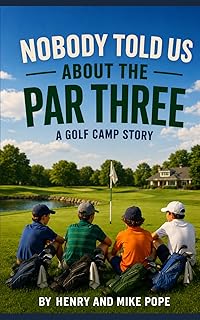 Nobody Told Us About the Par Three: A Golf Camp Story