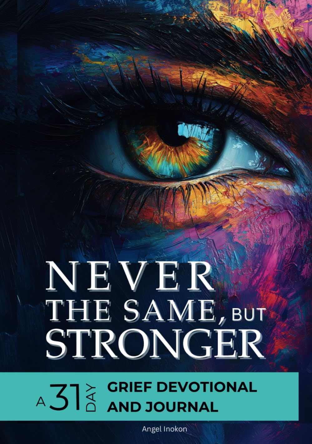 Never the Same, but Stronger: A 31-Day Grief Devotional with Bible Verses, Journaling Prompts, Real Stories and Coloring Pages