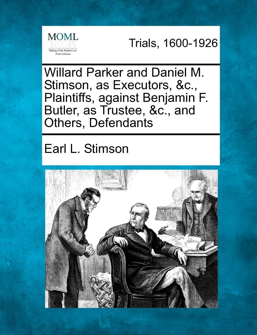 Willard Parker and Daniel M. Stimson, as Executors, &c., Plaintiffs, Against Benjamin F. Butler, as Trustee, &c., and Others, Defendants Paperback – Import, 21 February 2012