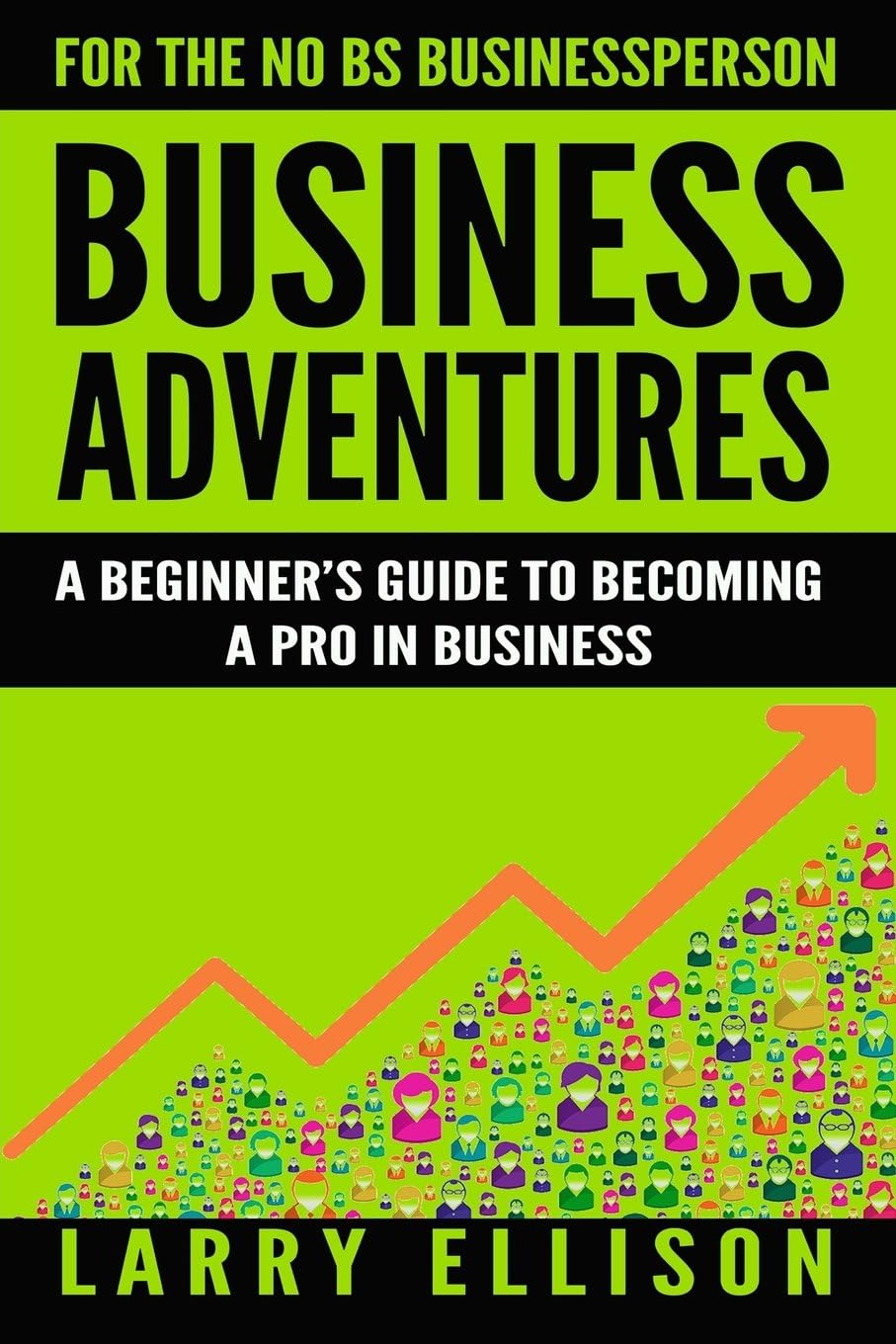 Business Adventures: A Beginner's Guide to Becoming a Pro In Business Paperback – July 28, 2016