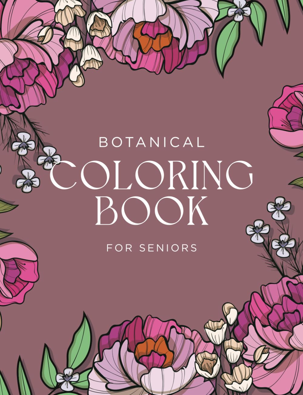 Botanical Coloring Book For Seniors: 70 Beautiful Botanical Themed Coloring Pages For Adults and Seniors. Relaxation, Art Therapy And Stress Relief.