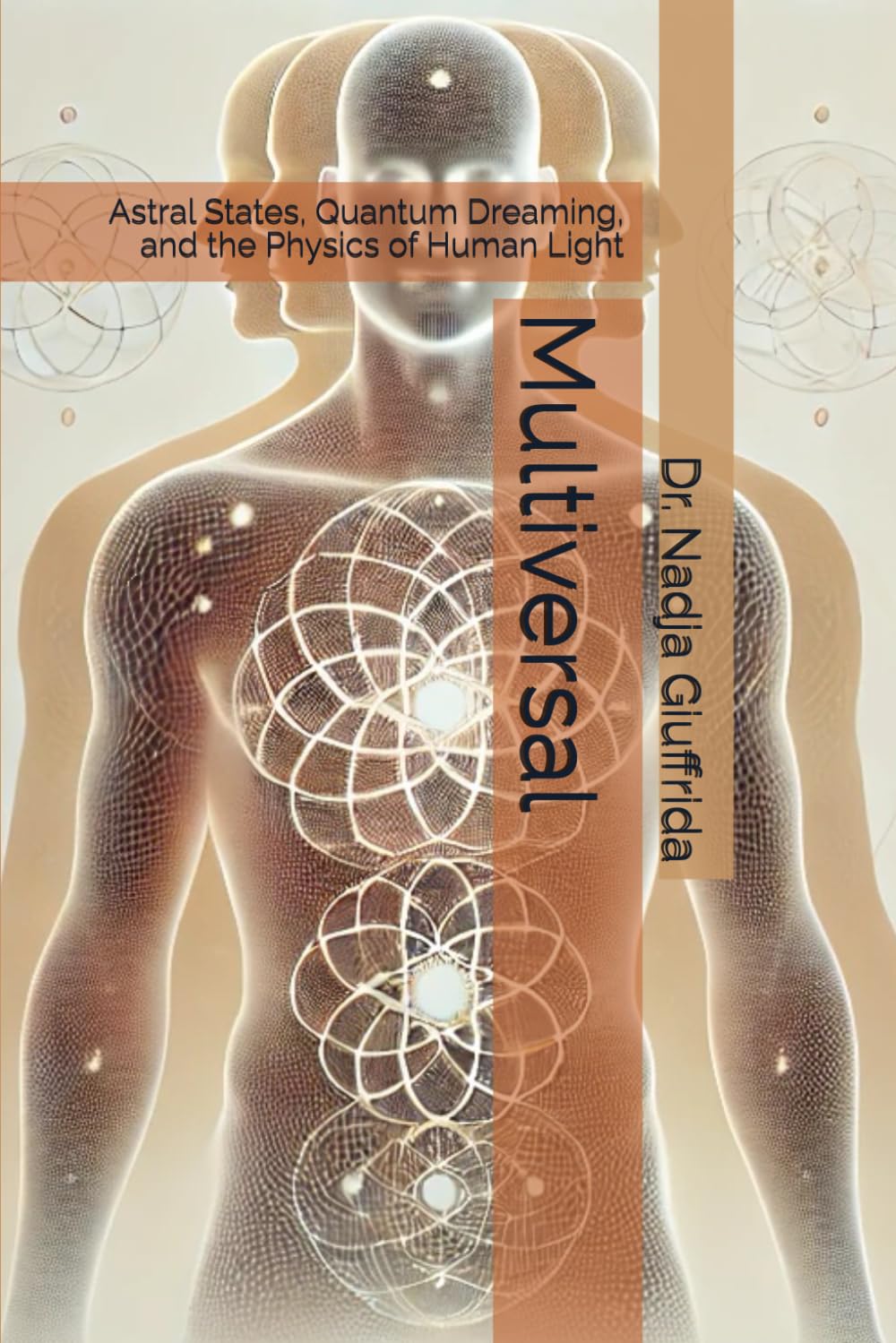 Multiversal: Astral States, Quantum Dreaming, and the Physics of Human Light