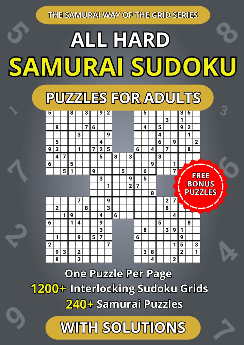 All Hard Samurai Sudoku Puzzles for Adults — One Puzzle Per Page: 1200+ Interlocking Sudoku Grids crafted into 240+ Samurai Puzzles | Spacious Layout Edition (The Samurai Way of the Grid Series)