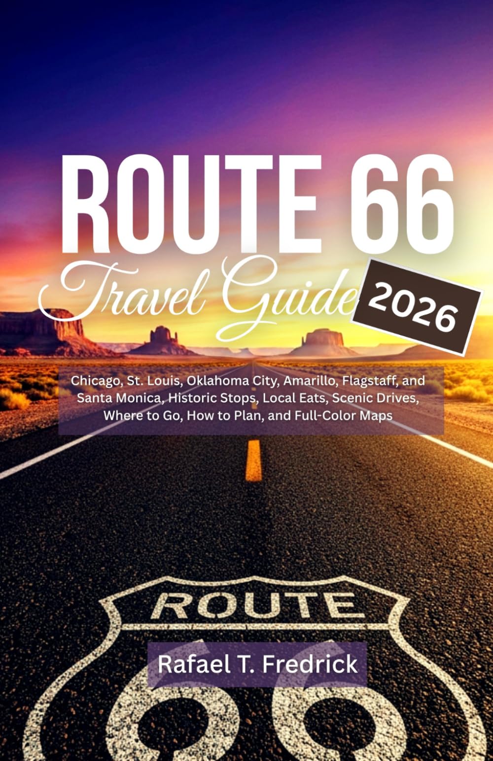 Route 66 Travel Guide 2026: Chicago, St. Louis, Oklahoma City, Amarillo, Flagstaff, and Santa Monica, Historic Stops, Local Eats, Scenic Drives, Where to Go, How to Plan, and Full-Color Maps