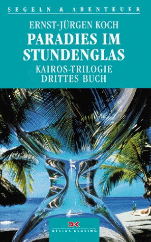 Paradies im Stundenglas. KairosTrilogie Drittes Buch. Koch, Ernst