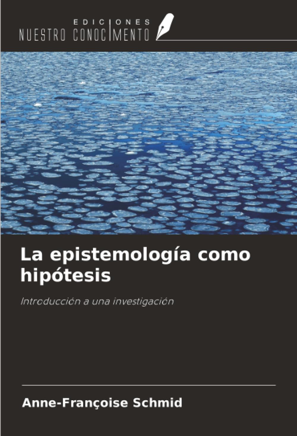 La epistemología como hipótesis: Introducción a una investigación