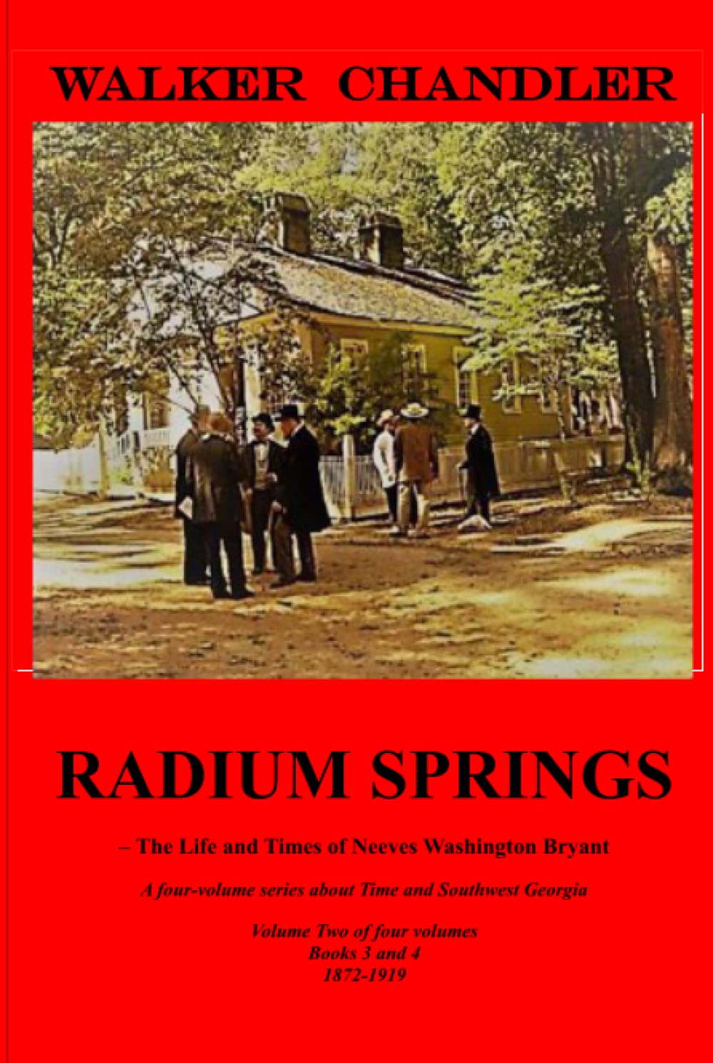 Radium Springs: The Life and Times of Neeves Washington Bryant, Volume 2, Books 3 and 4