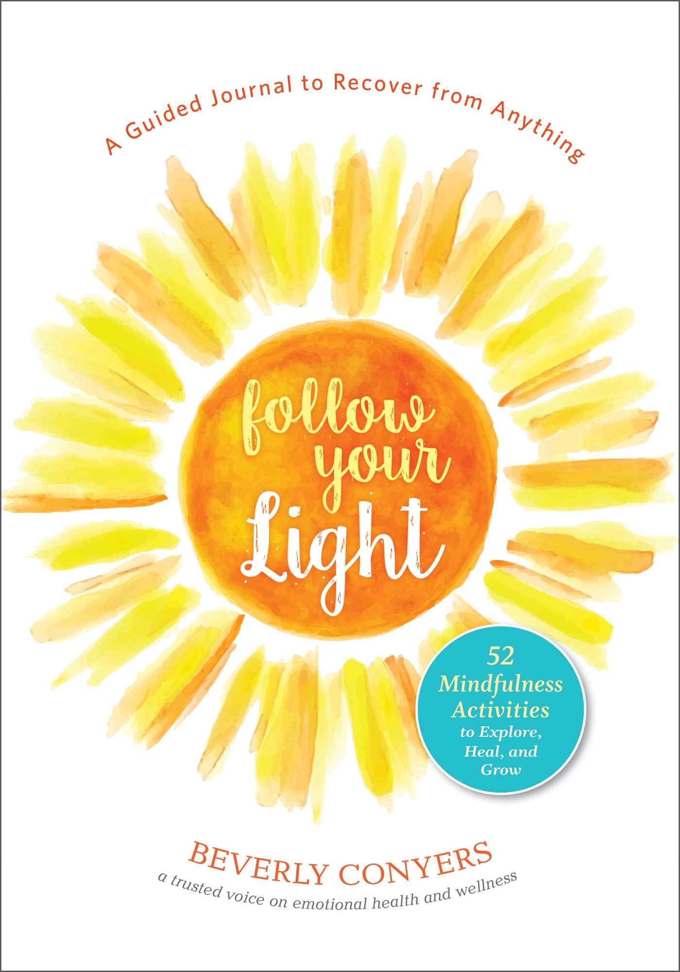 Follow Your Light: A Guided Journal to Recover from Anything; 52 Mindfulness Activities to Explore, Heal, and Grow