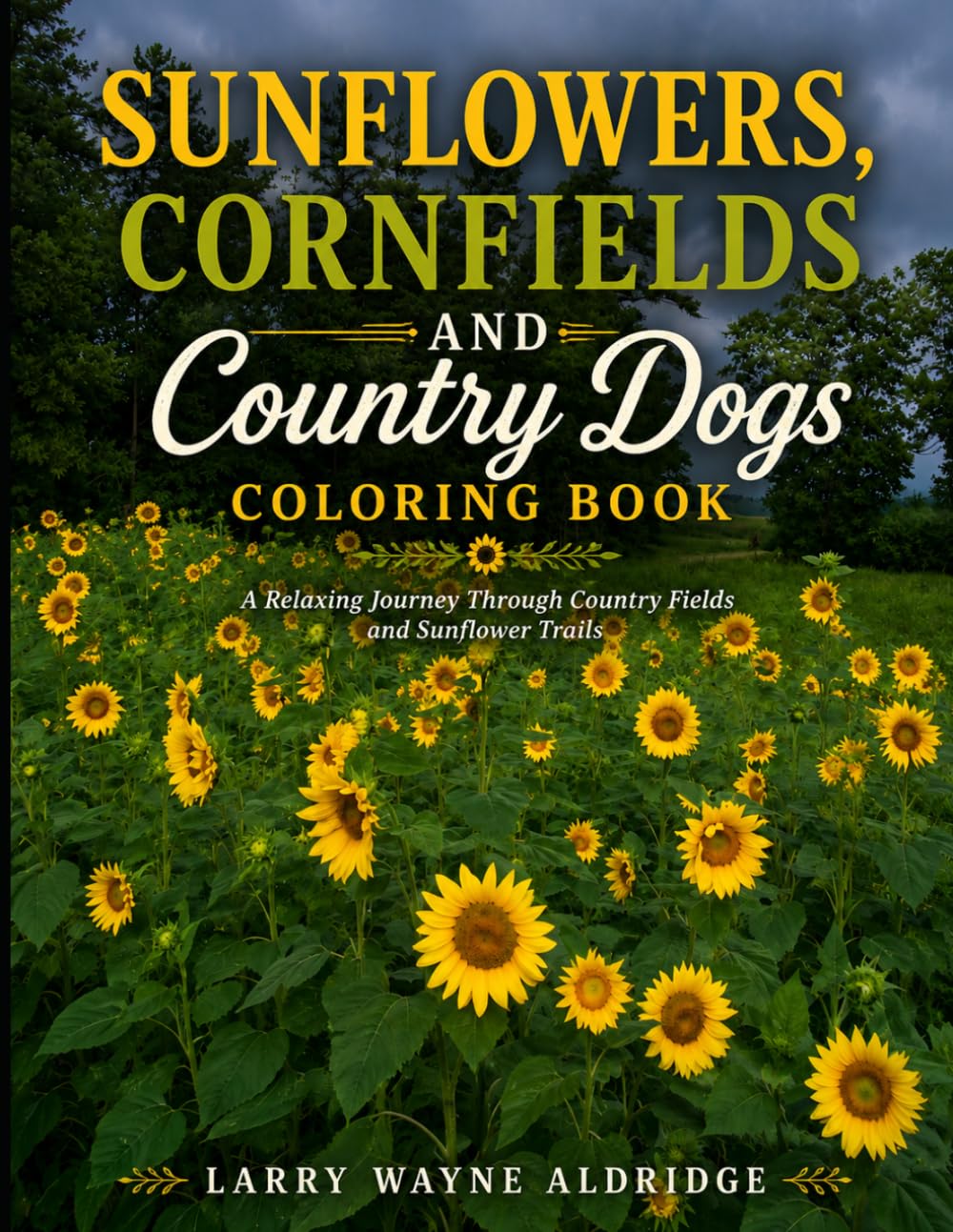 Sunflowers,Cornfields and Country Dogs Coloring Book: A Relaxing Journey Through Country Fields and Sunflower Trails
