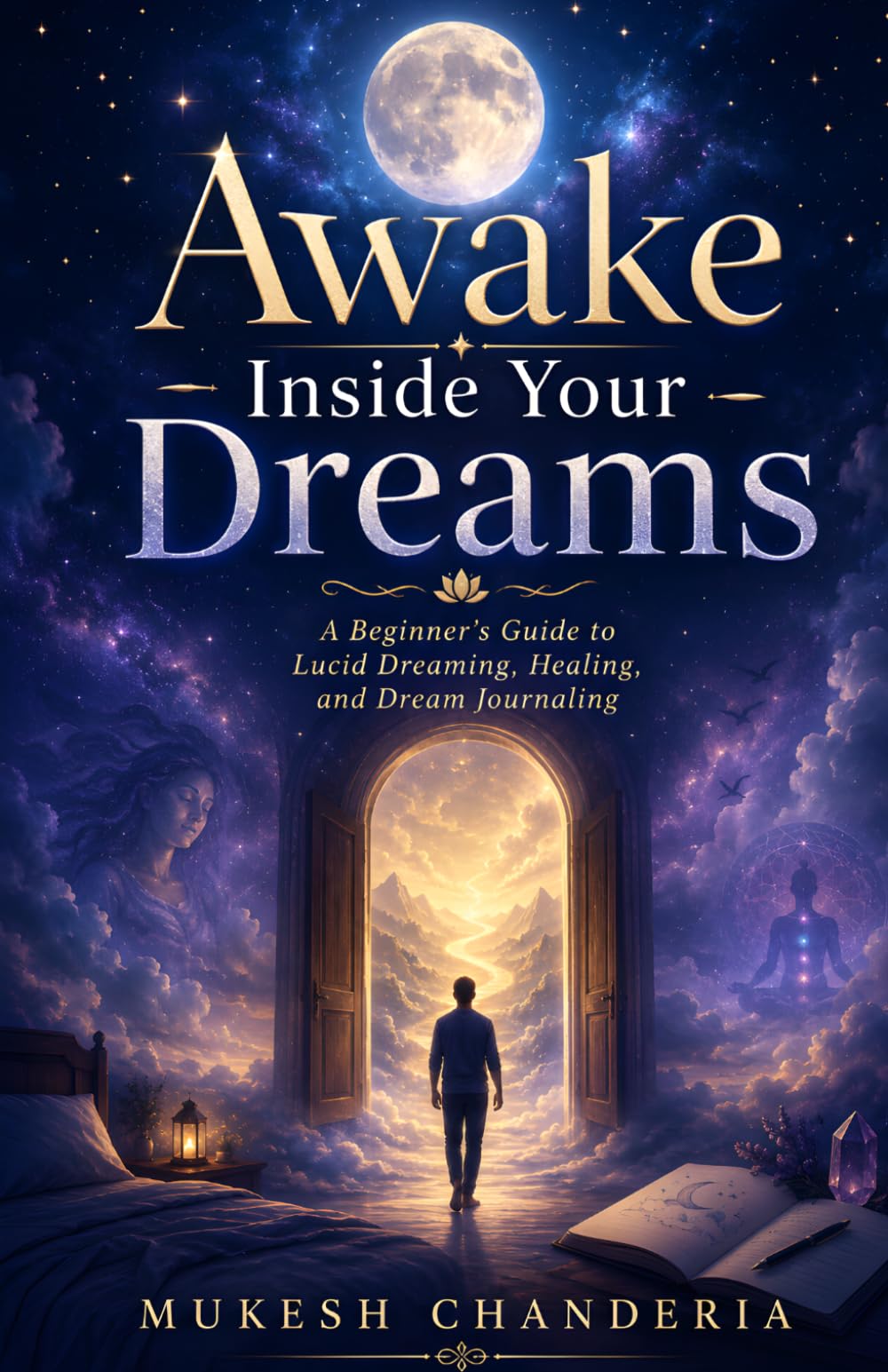 Awake Inside Your Dreams: A Beginner’s Workbook for Lucid Dreams, Dream Journaling, Inner Healing, and Manifestation