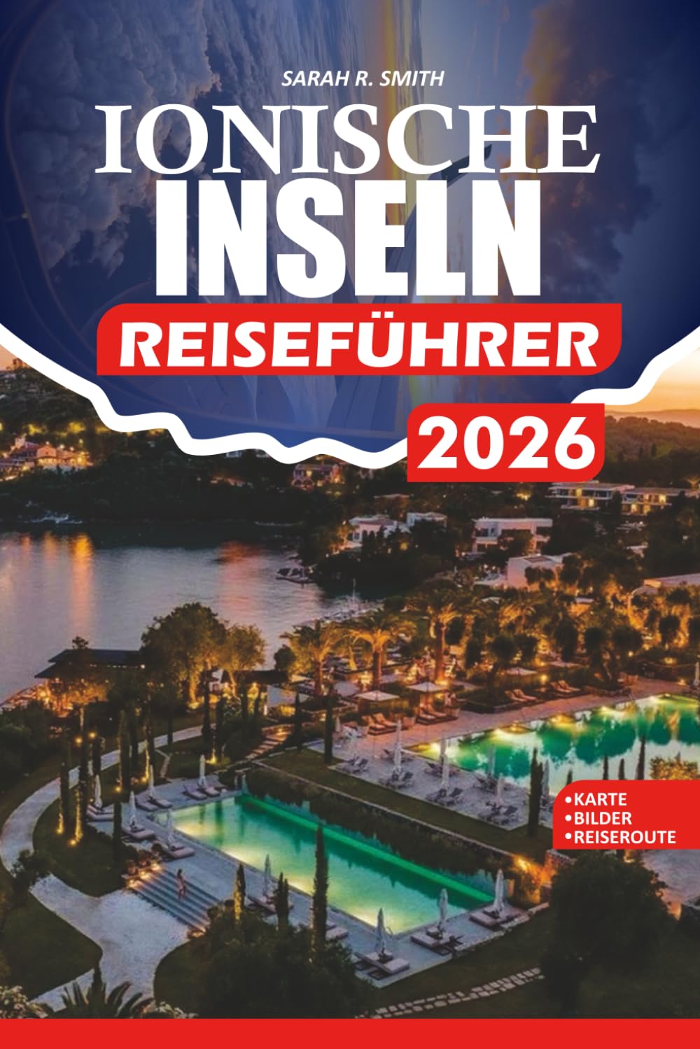 IONISCHE INSELN REISEFÜHRER 2026: Türkisfarbene Strände, historische Dörfer, malerische Klippen und lokale Geheimnisse für Romantik, Familie und Abenteuer