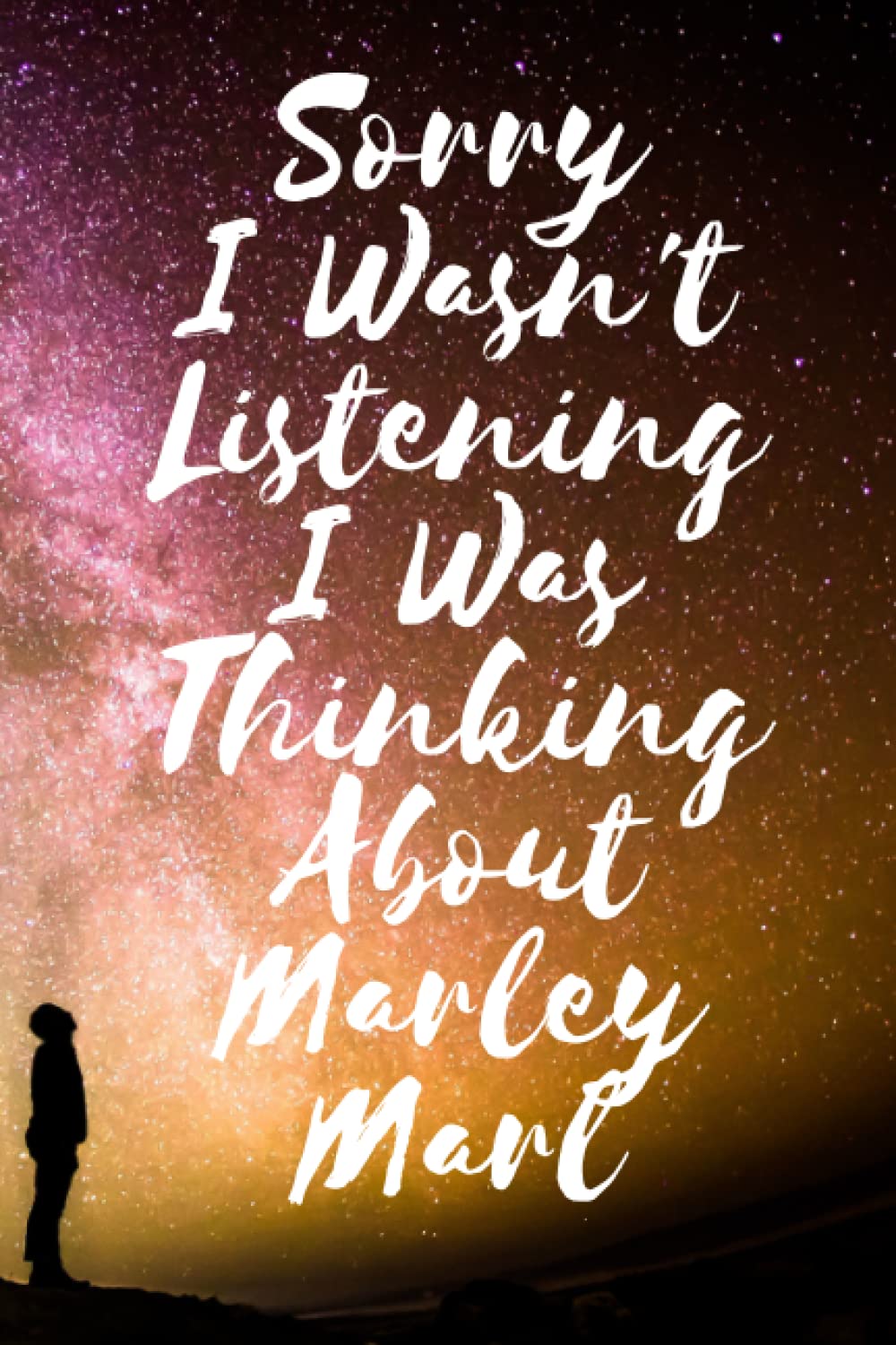 Sorry I wasn't listening I was thinking about Marley Marl: Lined Journal Composition Notebook Birthday Gift for Marley Marl Lovers: (6x 9 inches)