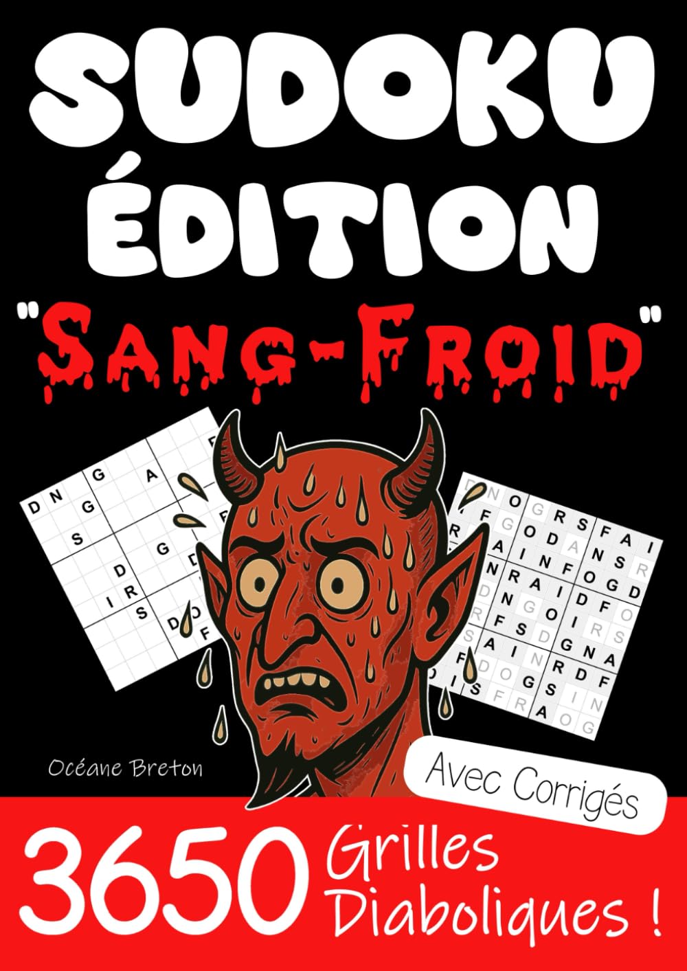 Sudoku édition "Sang-Froid" | 3650 Grilles Diaboliques (extrêmement difficiles): Pas de chiffres de 1 à 9, uniquement les lettres S-A-N-G-F-R-O-I-D ! ... de Sudokus. 3650 grilles = 10 ans de Sudoku !