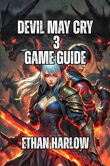 Devil May Cry 3 Dantes Awakening Game Guide Learn Combat Fundamentals, Conquer Boss Fights, and Discover Your Playstyle CRIMSON LEGACY THE DEVILS RECKONING