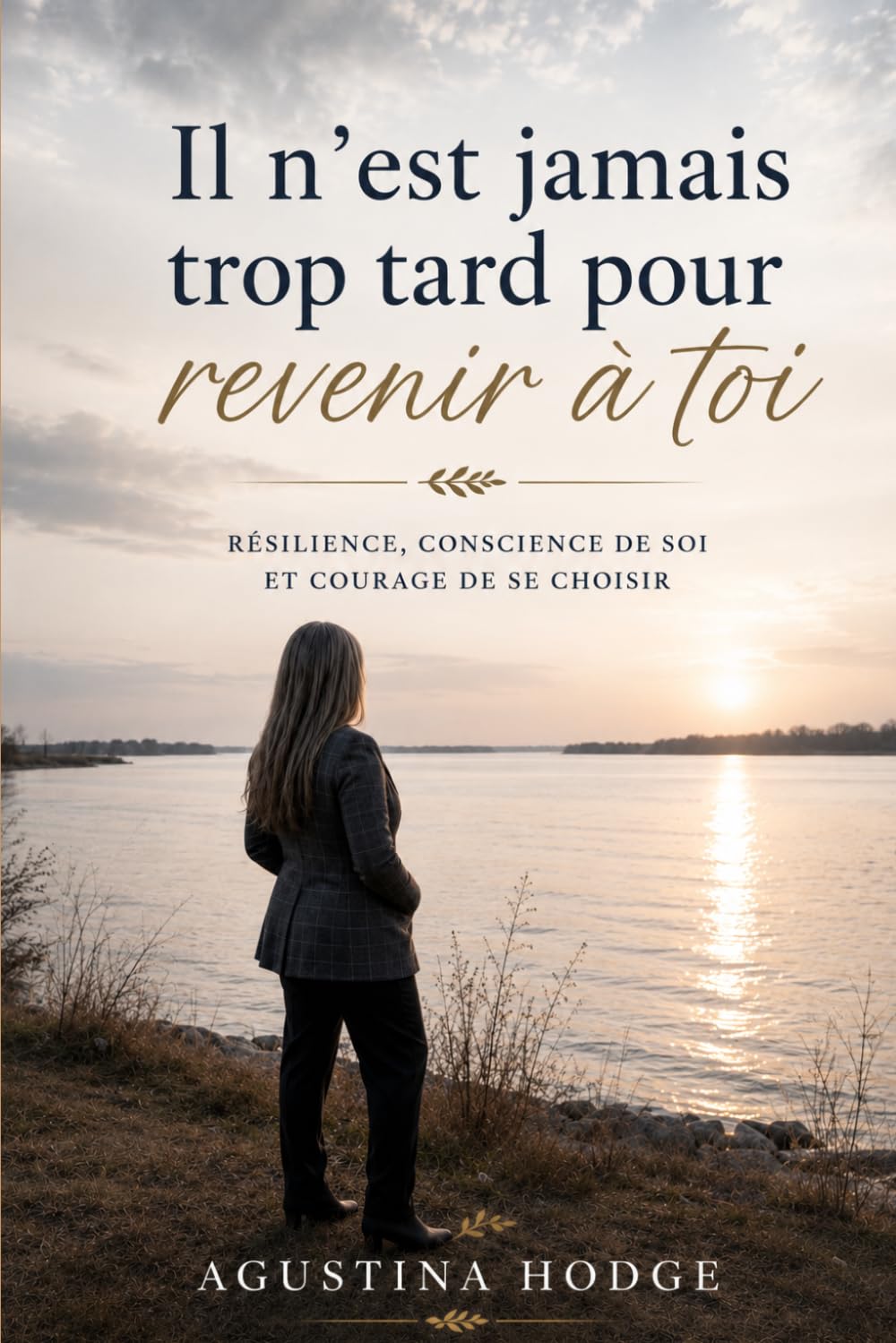 Il n’est jamais trop tard pour revenir à toi: Résilience, conscience de soi et courage de se choisir