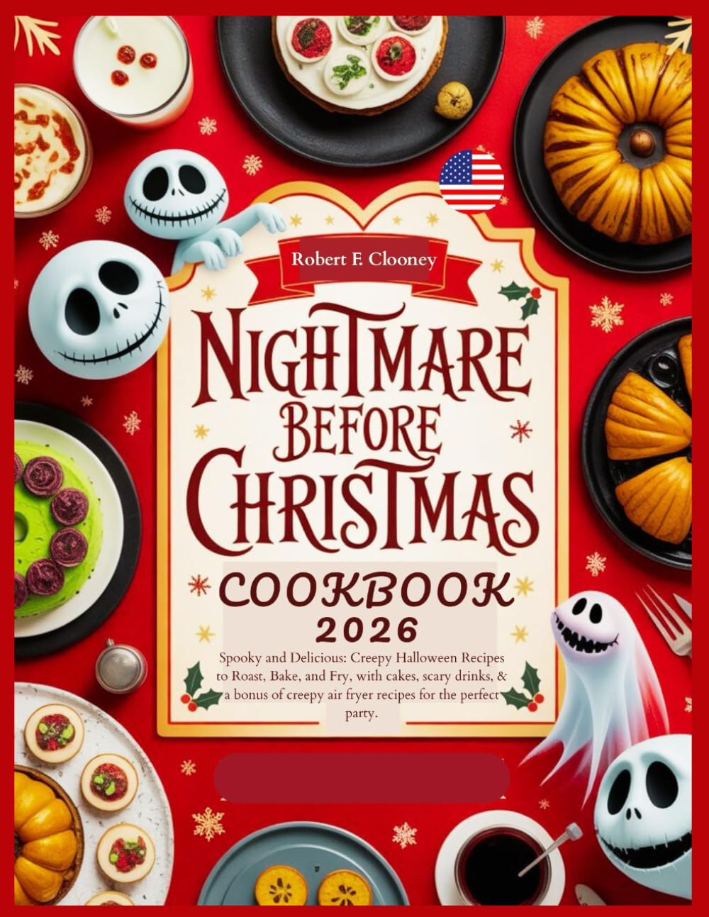 Nightmare Before Christmas Cookbook 2026: Spooky and Delicious: Creepy Halloween Recipes to Roast, Bake, and Fry, with cakes, scary drinks, & a bonus of creepy air fryer recipes for the perfect party