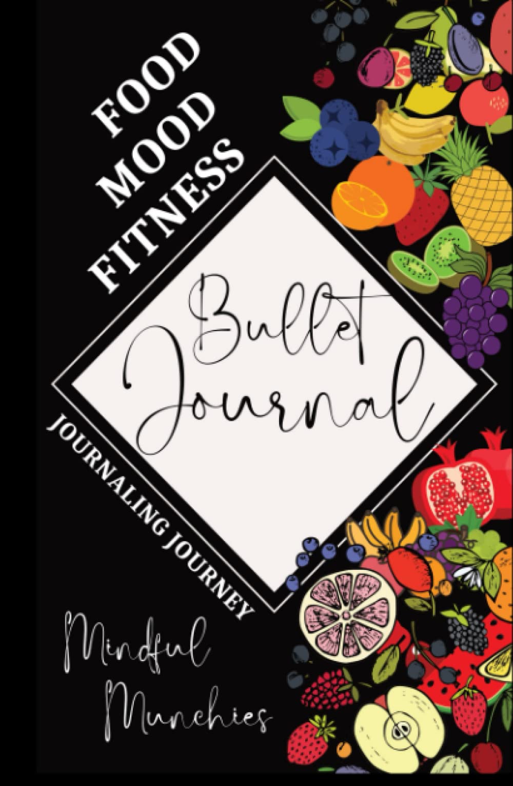 Mindful Munchies: The Food, Mood, Fitness Bullet Journal; Snack Your Way to Success: Keep Calm and Track On: A 7-Month Self-Regulation BuJo To Monitor Your Intake and Energy Log
